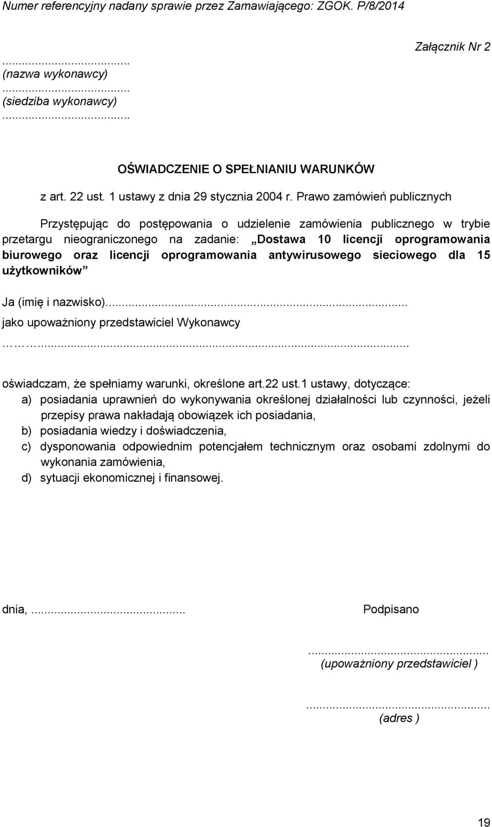 oprogramowania antywirusowego sieciowego dla 15 użytkowników Ja (imię i nazwisko)... jako upoważniony przedstawiciel Wykonawcy... oświadczam, że spełniamy warunki, określone art.22 ust.