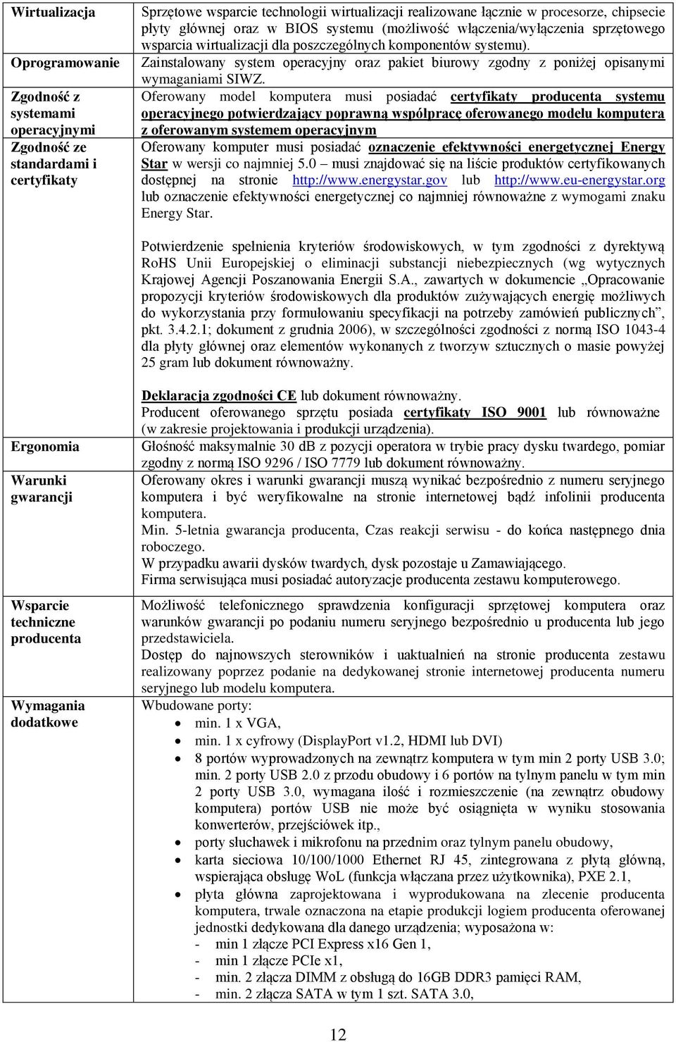 Zainstalowany system operacyjny oraz pakiet biurowy zgodny z poniżej opisanymi wymaganiami SIWZ.