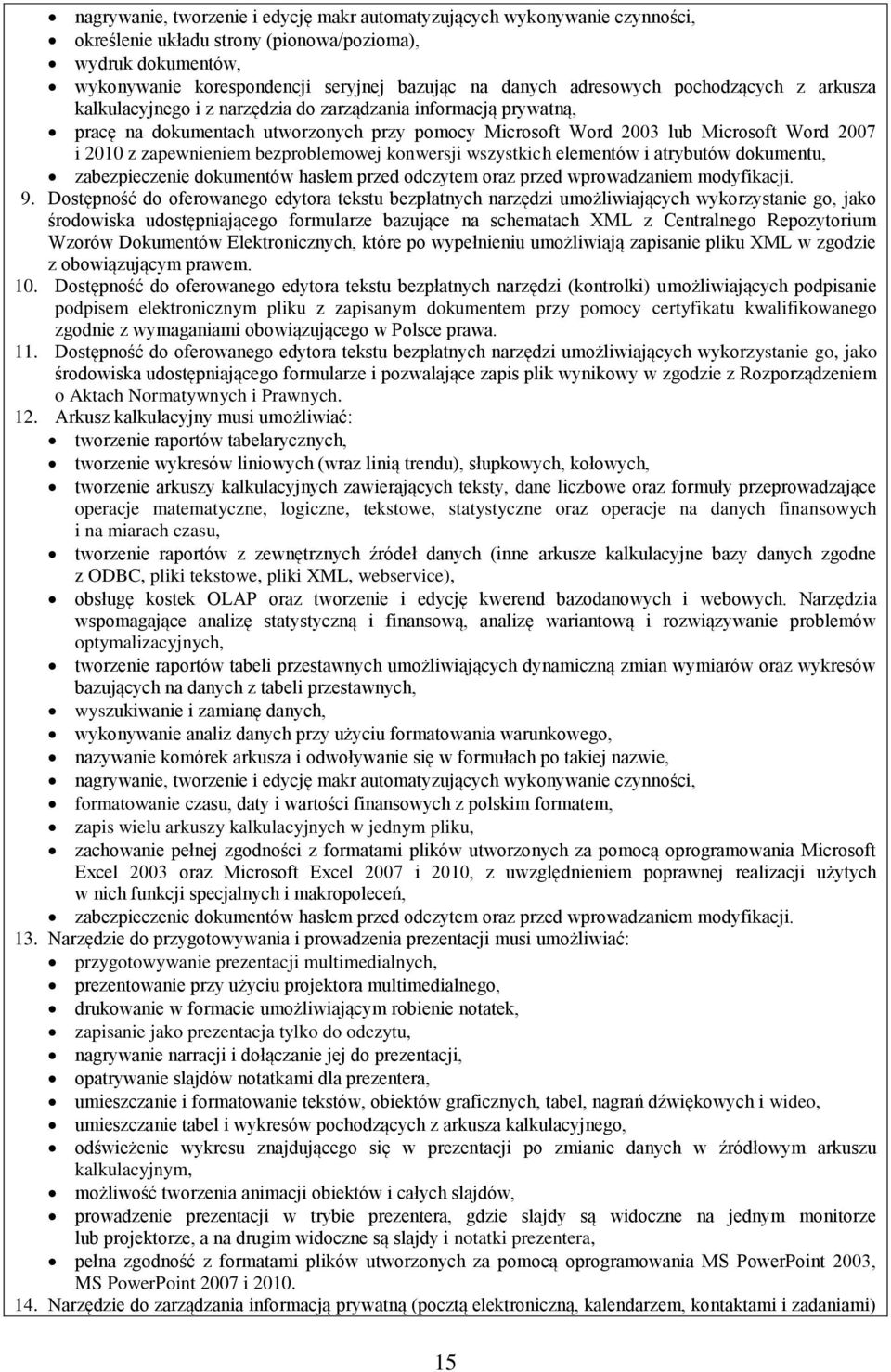 zapewnieniem bezproblemowej konwersji wszystkich elementów i atrybutów dokumentu, zabezpieczenie dokumentów hasłem przed odczytem oraz przed wprowadzaniem modyfikacji. 9.