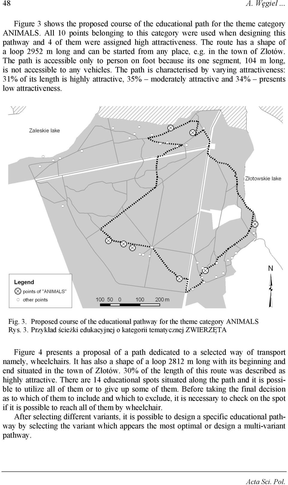 The route has a shape of a loop 2952 m long and can be started from any place, e.g. in the town of Złotów.