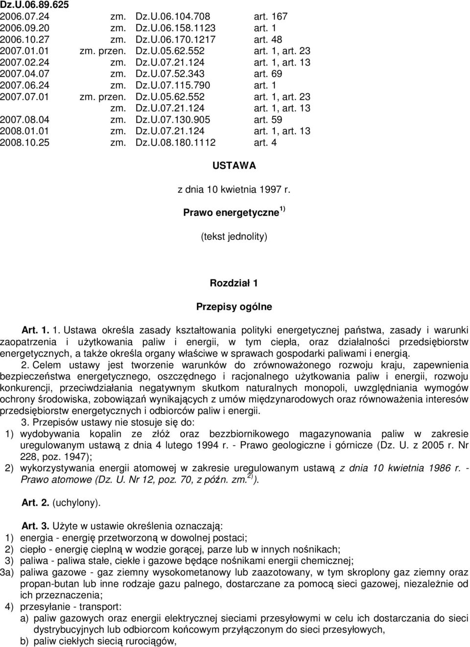 04 zm. Dz.U.07.130.905 art. 59 2008.01.01 zm. Dz.U.07.21.124 art. 1, art. 13 2008.10.25 zm. Dz.U.08.180.1112 art. 4 USTAWA z dnia 10 kwietnia 1997 r.