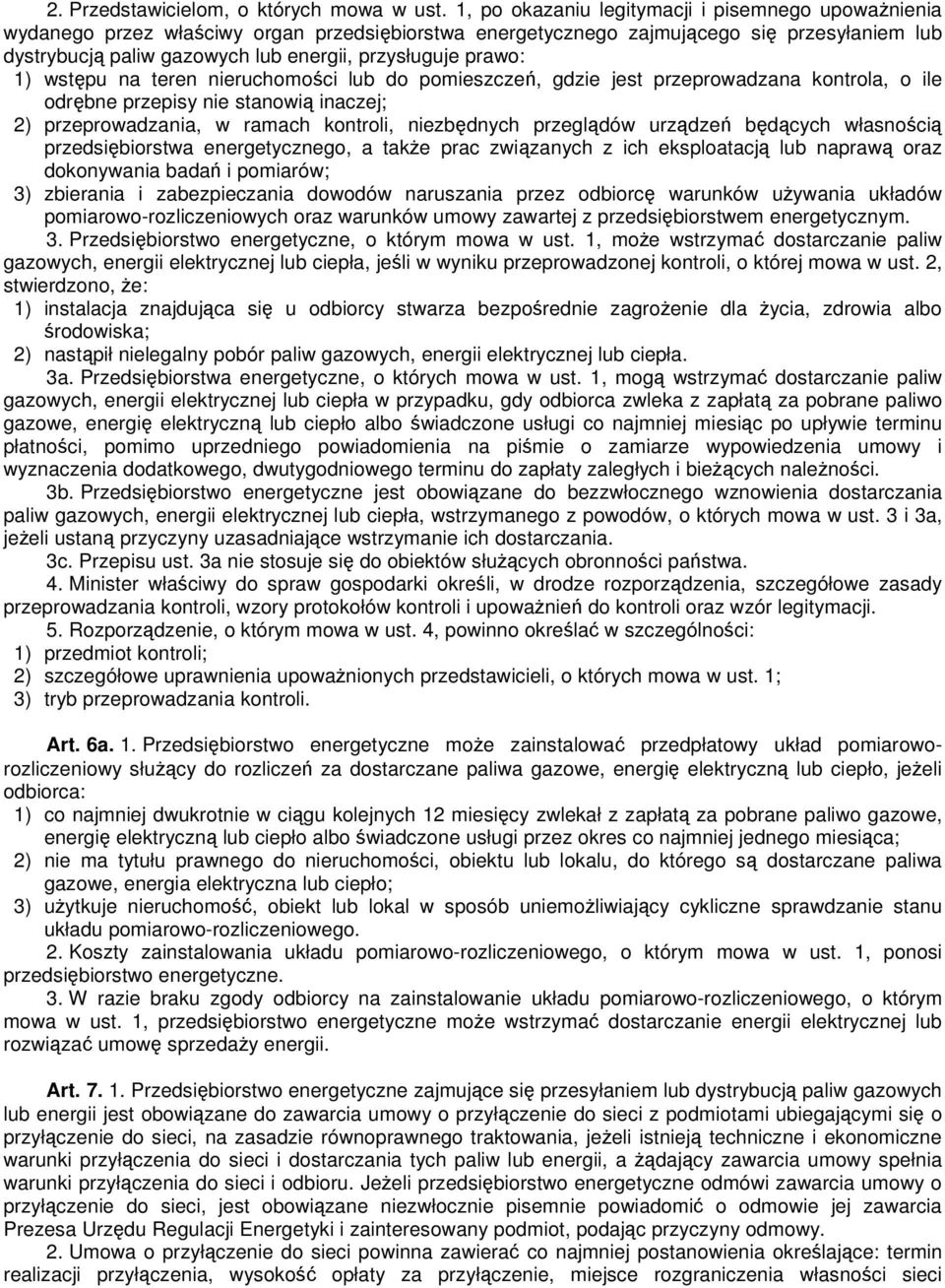 prawo: 1) wstępu na teren nieruchomości lub do pomieszczeń, gdzie jest przeprowadzana kontrola, o ile odrębne przepisy nie stanowią inaczej; 2) przeprowadzania, w ramach kontroli, niezbędnych