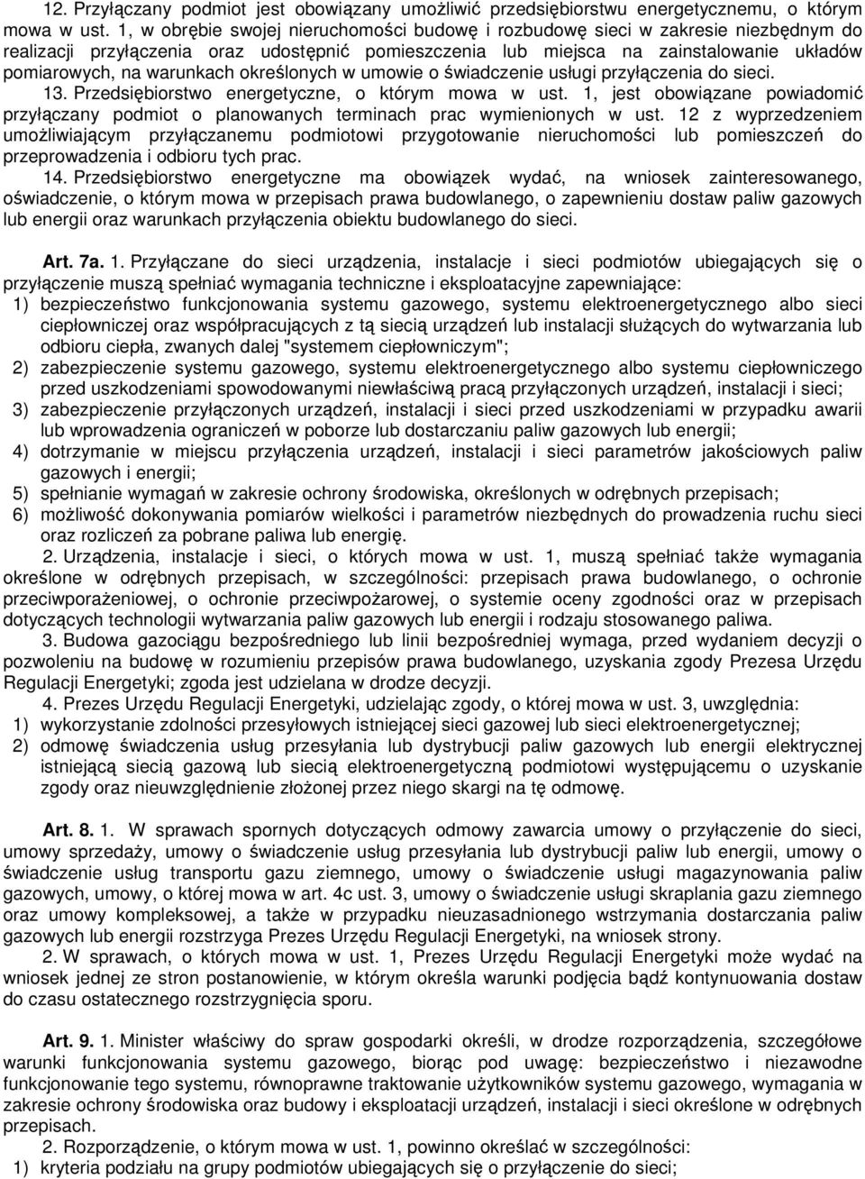 warunkach określonych w umowie o świadczenie usługi przyłączenia do sieci. 13. Przedsiębiorstwo energetyczne, o którym mowa w ust.