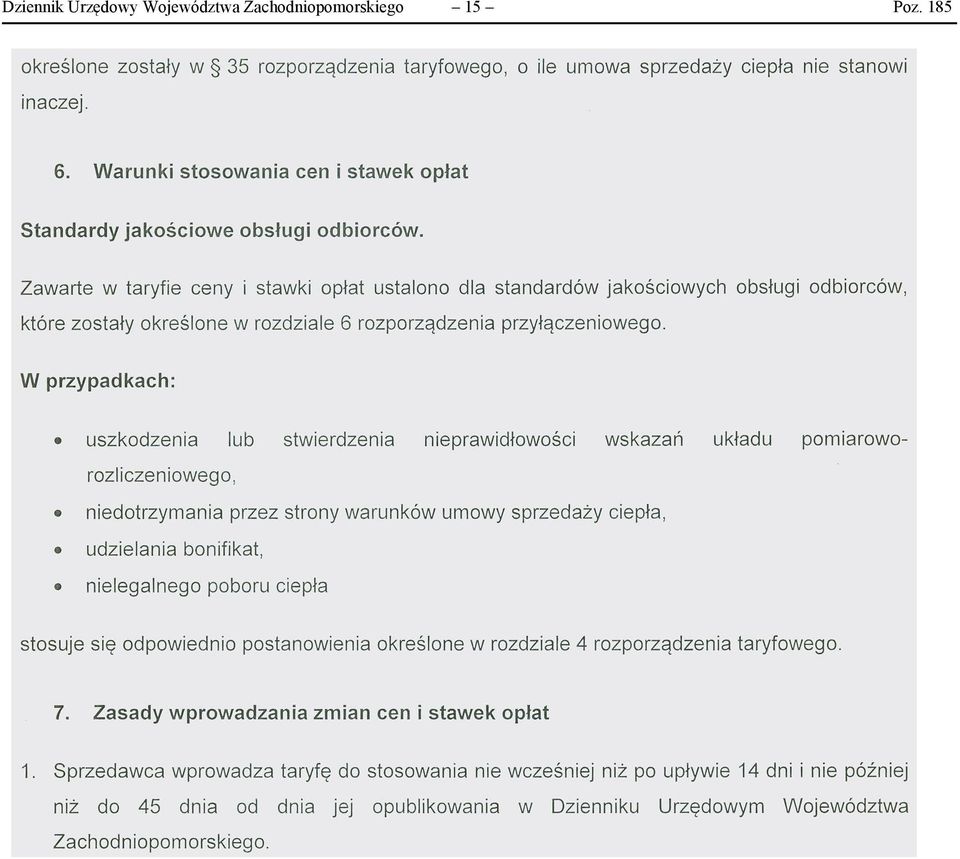 Zawarte w taryfie ceny i stawki opłat ustalono dla standardów jakościowych obsługi odbiorców, które zostały określone w rozdziale 6 rozporządzenia przyłączeniowego.