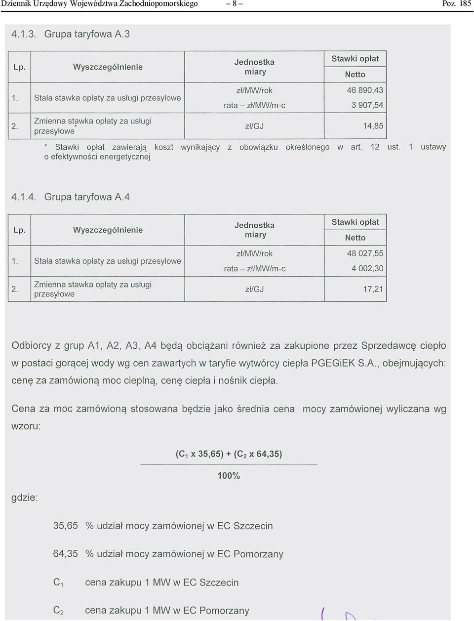 1 ustawy 4.1.4. Grupa taryfowa A.4 Jednostka Stawki Netto opłat 1. Stała stawka opłaty za usługi zł/mw/rok 48027,55 rata - zł/mw/m-c 4002,30 2.