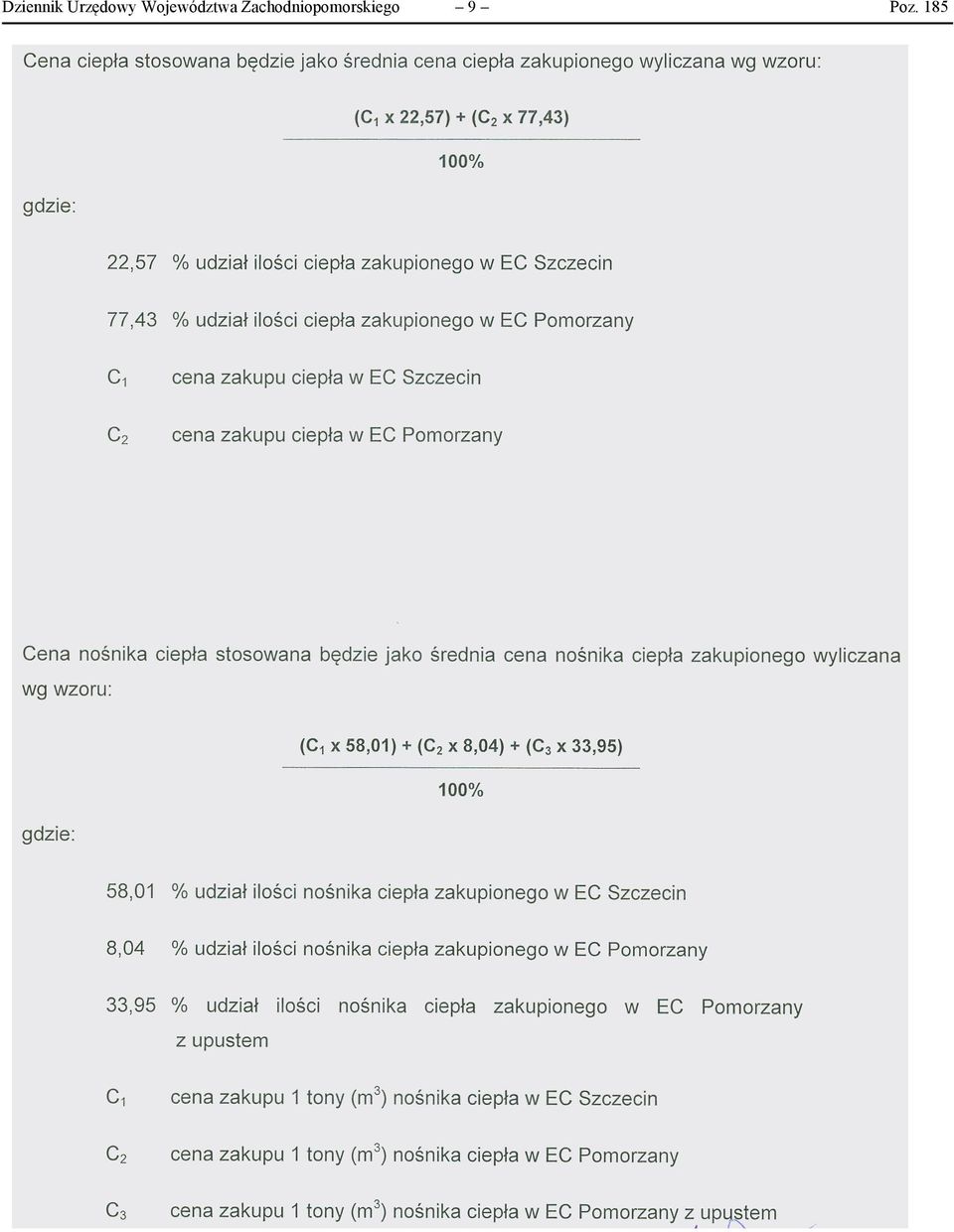 udział ilości ciepła zakupionego w EC Pomorzany C l cena zakupu ciepła w EC Szczecin C 2 cena zakupu ciepła w EC Pomorzany Cena nośnika ciepła stosowana będzie jako średnia cena nośnika ciepła