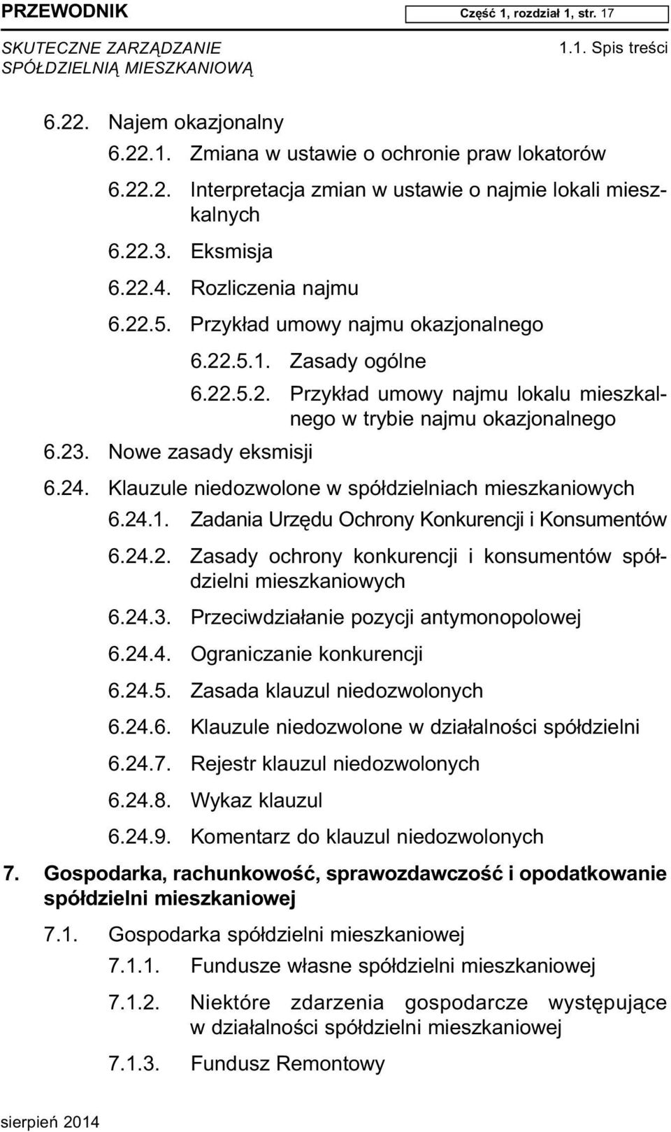 23. Nowe zasady eksmisji 6.24. Klau zu le nie do zwo lo ne w spół dziel niach miesz ka nio wych 6.24.1. Za da nia Urzę du Ochro ny Kon ku ren cji i Kon su men tów 6.24.2. Za sa dy ochro ny kon ku ren cji i kon su men tów spół - dziel ni miesz ka nio wych 6.