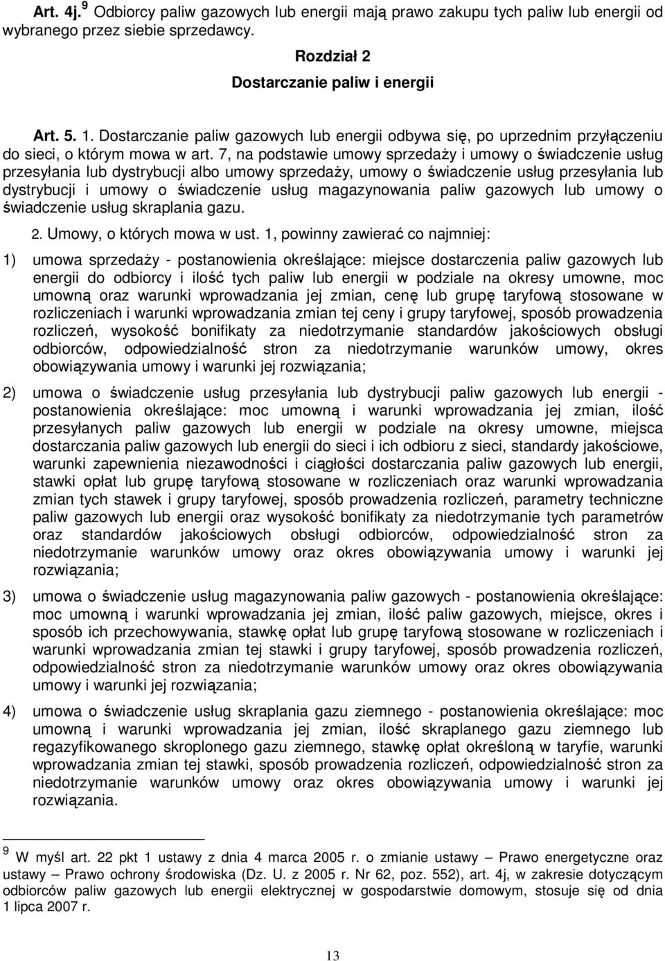 7, na podstawie umowy sprzedaŝy i umowy o świadczenie usług przesyłania lub dystrybucji albo umowy sprzedaŝy, umowy o świadczenie usług przesyłania lub dystrybucji i umowy o świadczenie usług