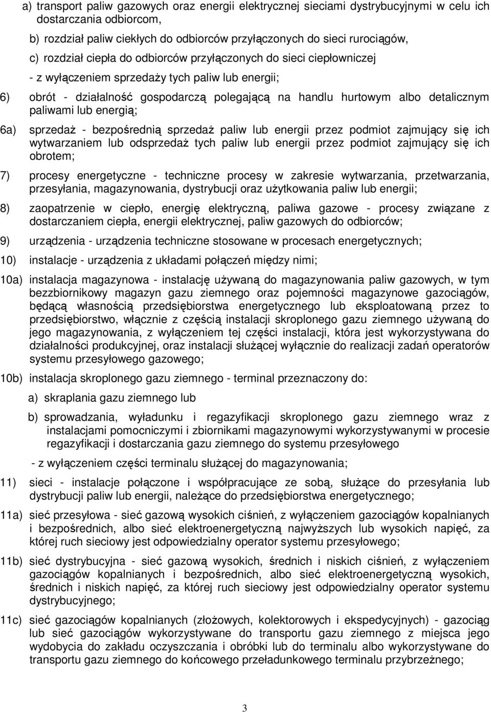 paliwami lub energią; 6a) sprzedaŝ - bezpośrednią sprzedaŝ paliw lub energii przez podmiot zajmujący się ich wytwarzaniem lub odsprzedaŝ tych paliw lub energii przez podmiot zajmujący się ich