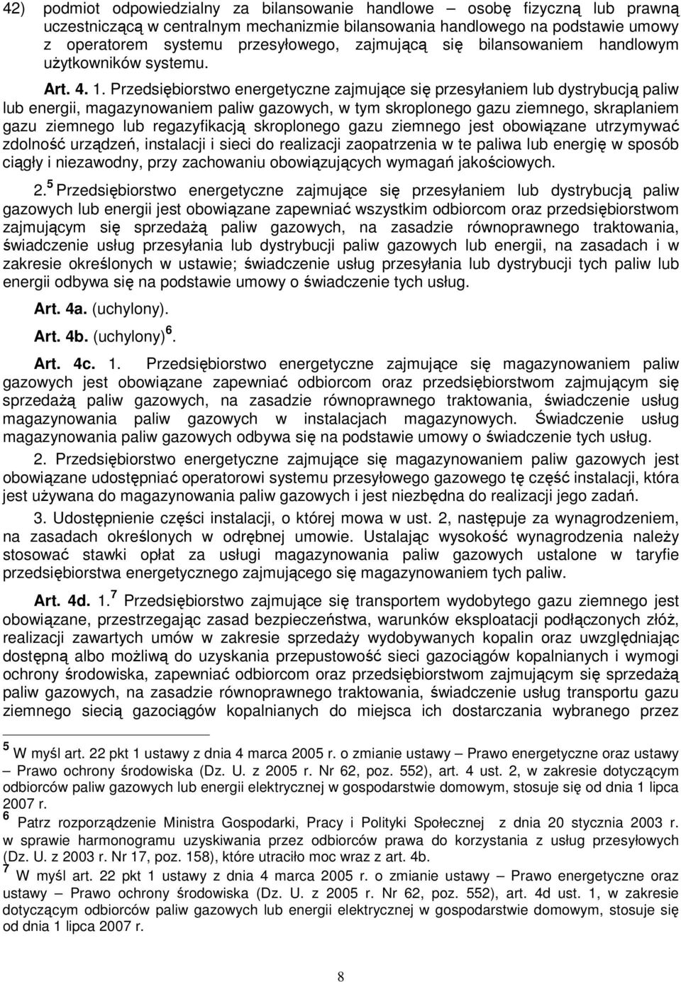 Przedsiębiorstwo energetyczne zajmujące się przesyłaniem lub dystrybucją paliw lub energii, magazynowaniem paliw gazowych, w tym skroplonego gazu ziemnego, skraplaniem gazu ziemnego lub regazyfikacją