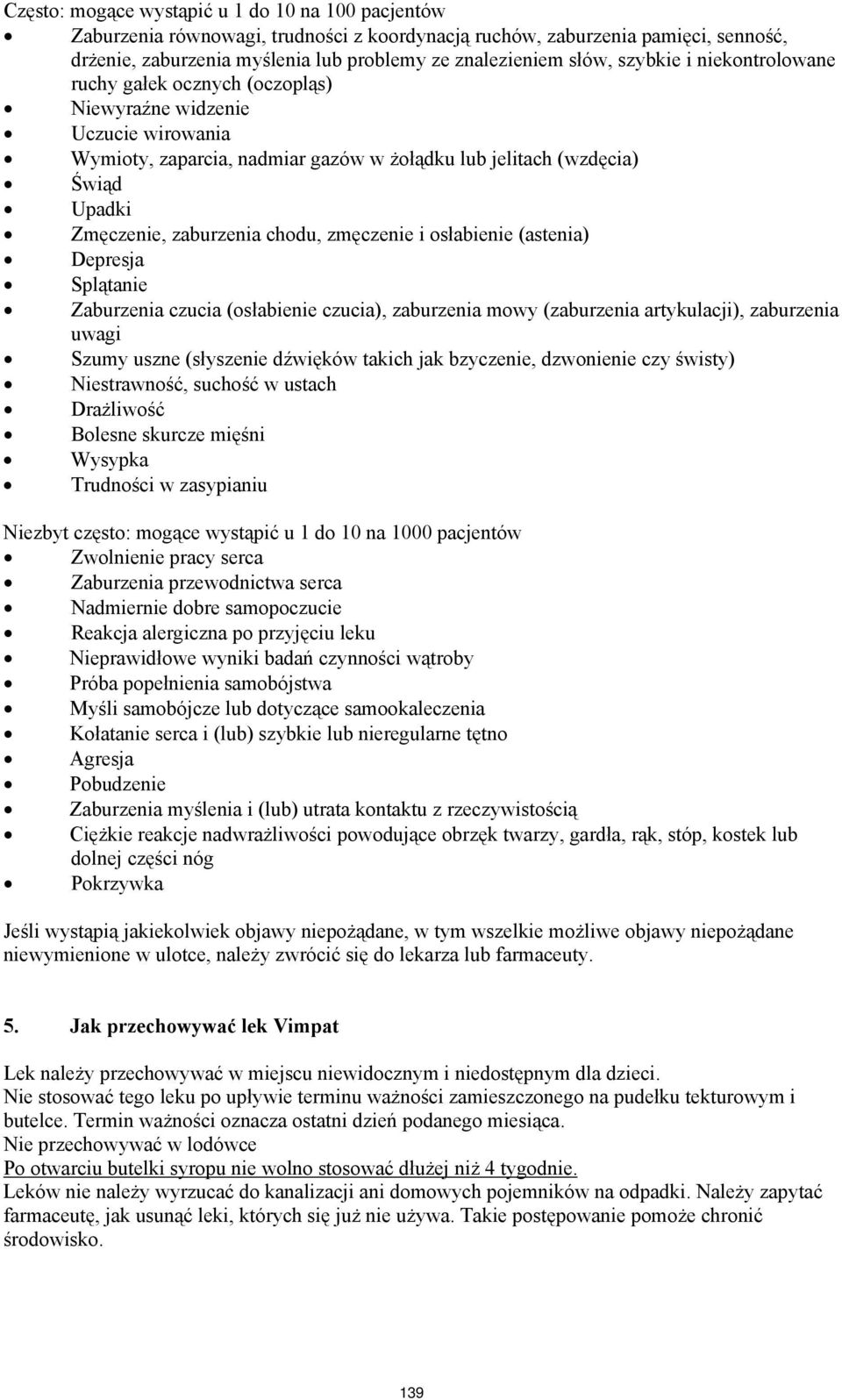 chodu, zmęczenie i osłabienie (astenia) Depresja Splątanie Zaburzenia czucia (osłabienie czucia), zaburzenia mowy (zaburzenia artykulacji), zaburzenia uwagi Szumy uszne (słyszenie dźwięków takich jak