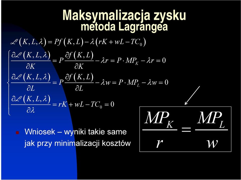 K, L) = λw= ML λw= 0 L L L ( K, L, λ ) = rk + wl TC0 = 0 λ Wniosek