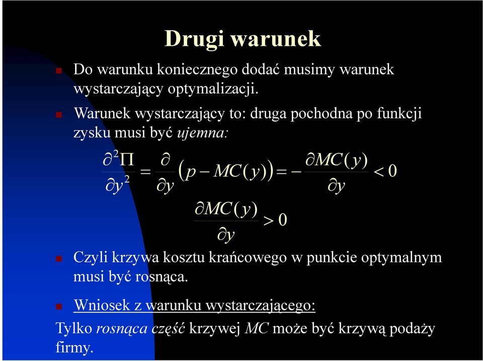 y ( p MC( y) ) = < 0 MC( y) y Czyli krzywa kosztu krańcowego w punkcie optymalnym musi być