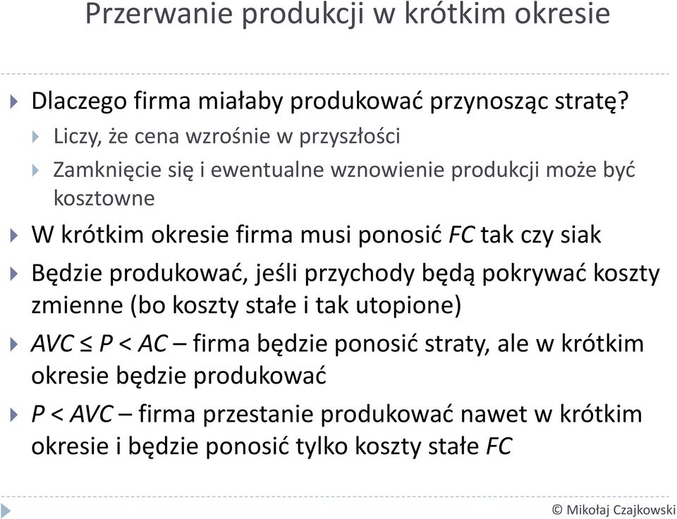 musi ponosić FC tak czy siak Będzie produkować, jeśli przychody będą pokrywać koszty zmienne (bo koszty stałe i tak utopione) AVC