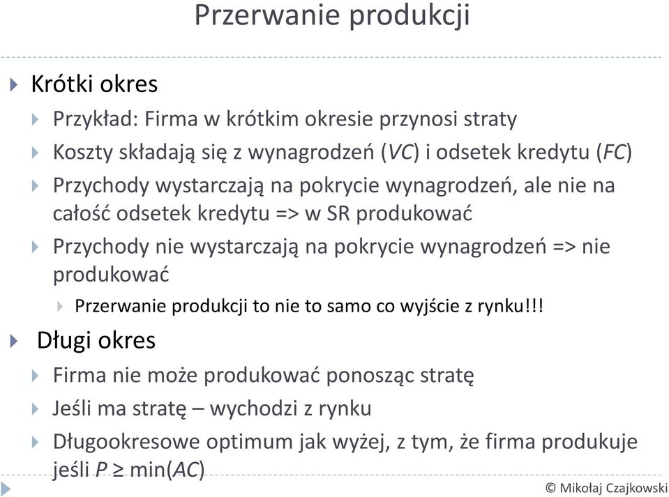 wystarczają na pokrycie wynagrodzeń => nie produkować rzerwanie produkcji to nie to samo co wyjście z rynku!