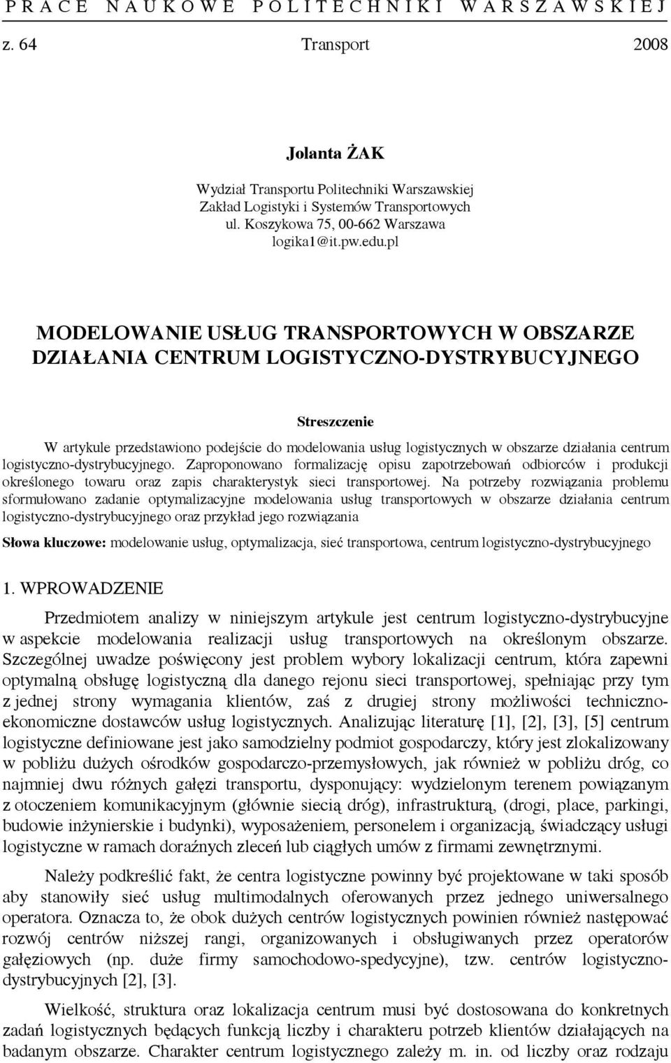 logistyczno-dystybucynego. Zapoponowano fomalizacę opisu zapotzebowań odbioców i podukci okeślonego towau oaz zapis chaakteystyk sieci tanspotowe.