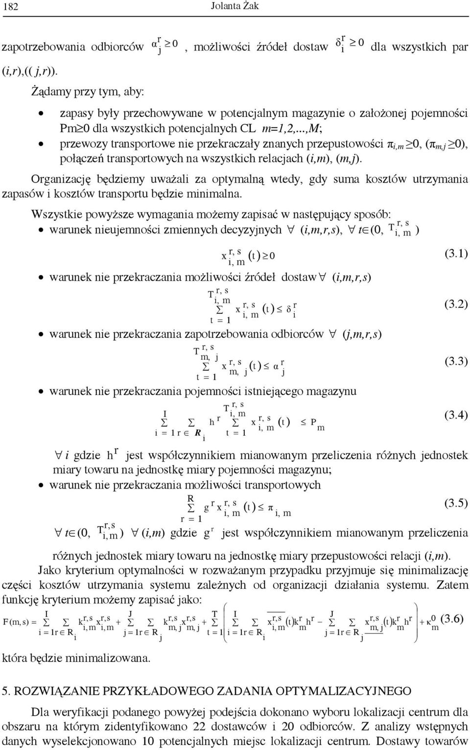 ..,m; pzewozy tanspotowe nie pzekaczały znanych pzepustowości π i,m 0, (π m, 0), połączeń tanspotowych na wszystkich elacach (i,m), (m,).