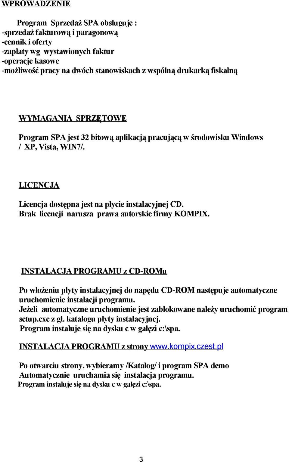 Brak licencji narusza prawa autorskie firmy KOMPIX. INSTALACJA PROGRAMU z CD-ROMu Po włożeniu płyty instalacyjnej do napędu CD-ROM następuje automatyczne uruchomienie instalacji programu.