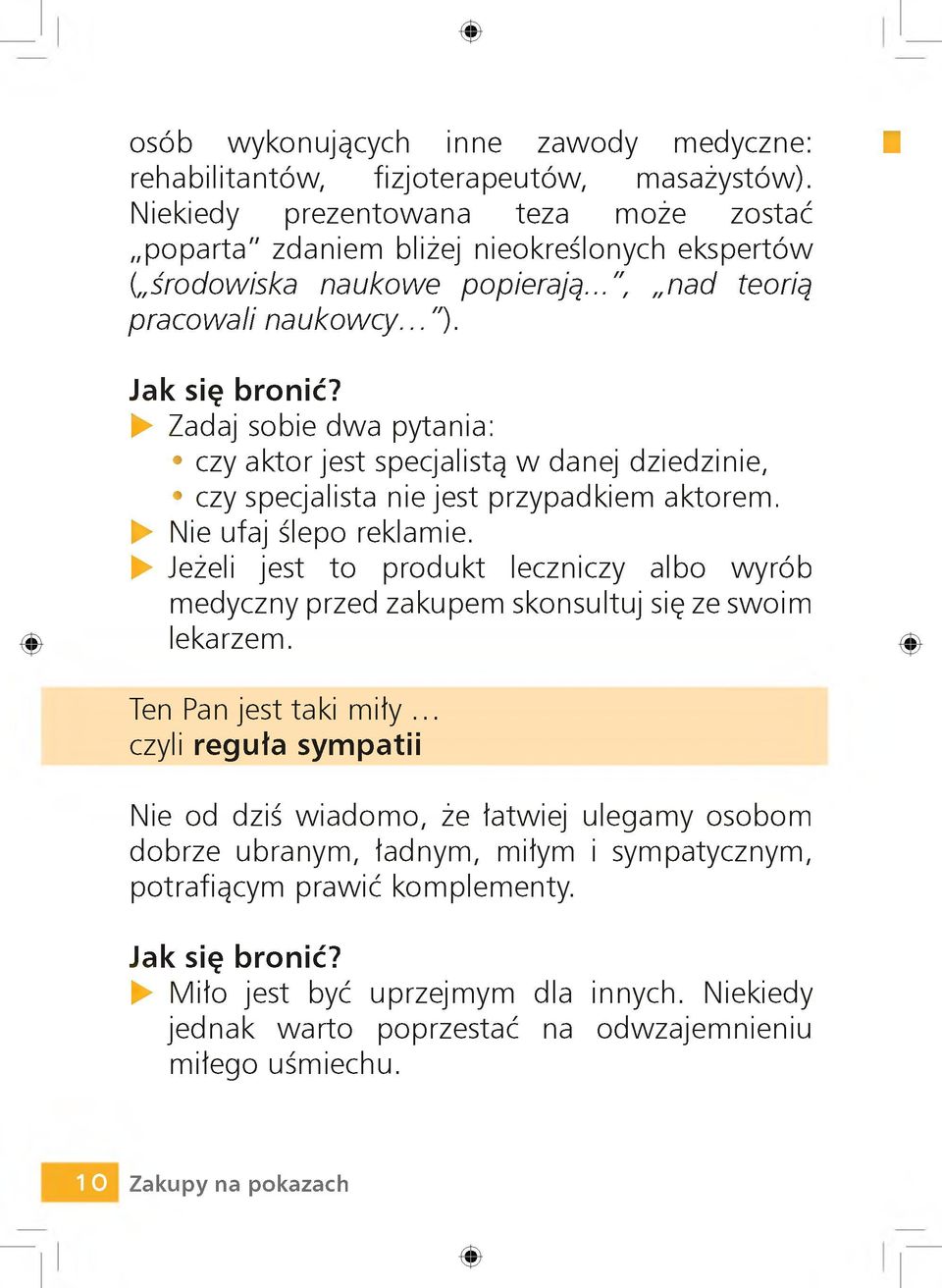 U Zadaj sobie dwa pytania: czy aktor jest specjalistą w danej dziedzinie, czy specjalista nie jest przypadkiem aktorem. U Nie ufaj ślepo reklamie.