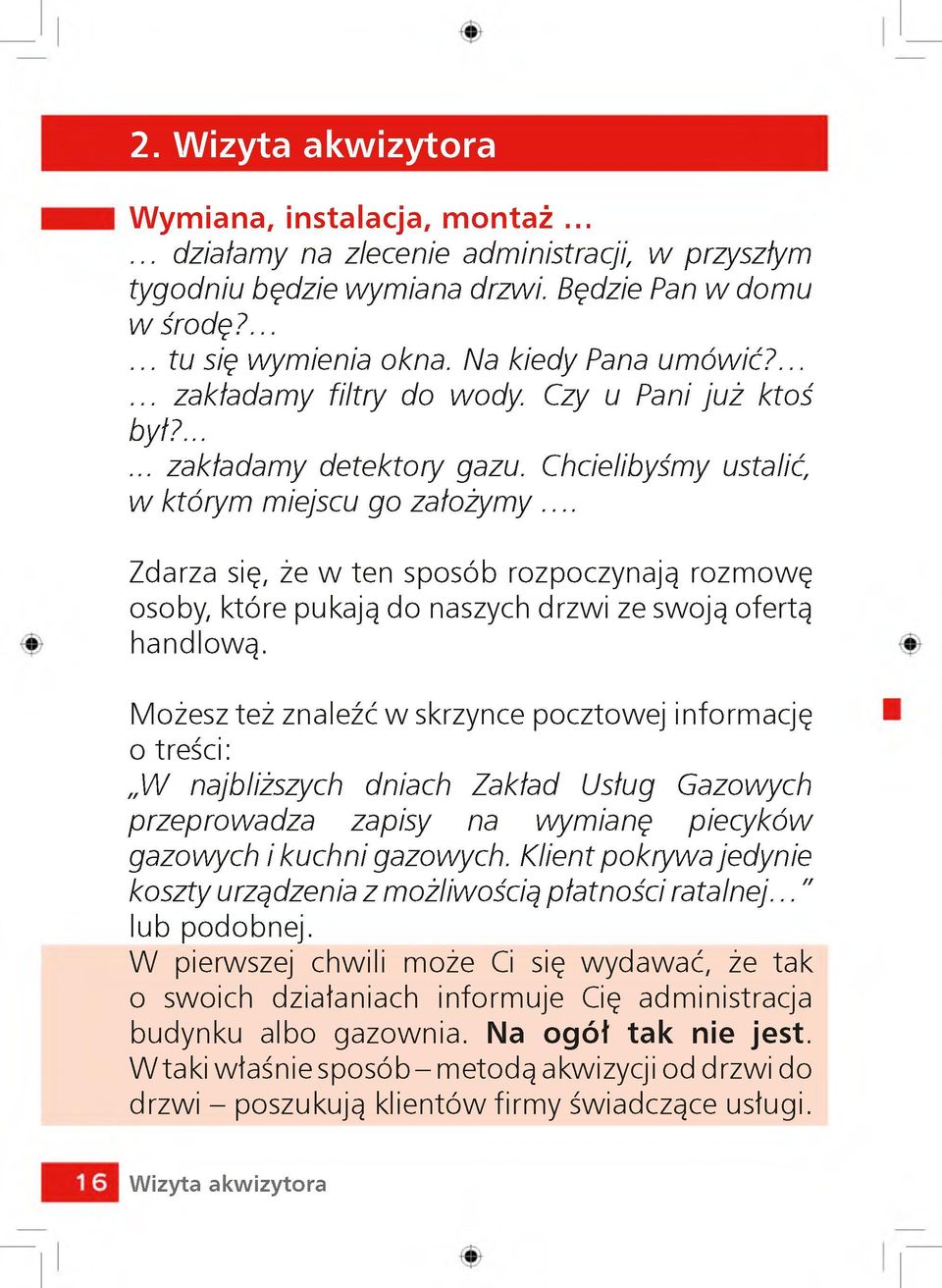 .. Zdarza się, że w ten sposób rozpoczynają rozmowę osoby, które pukają do naszych drzwi ze swoją ofertą handlową.