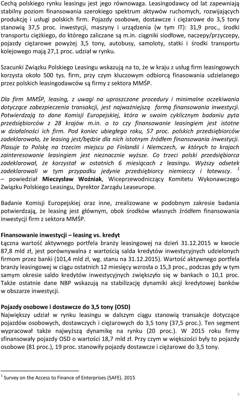 estycji, maszyny i urządzenia (w tym IT): 31,9 proc., środki transportu ciężkiego, do którego zaliczane są m.in.