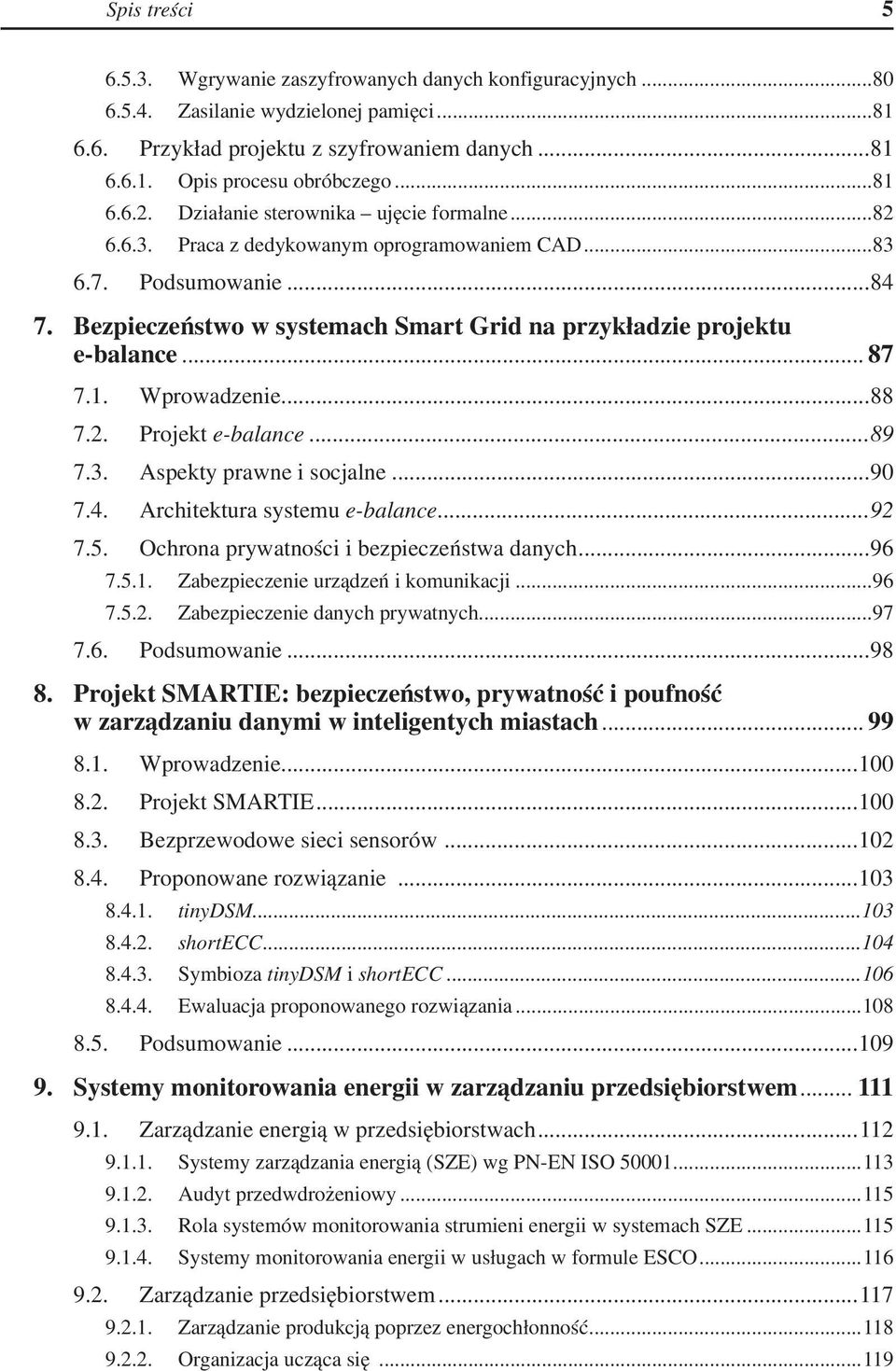 Bezpieczeństwo w systemach Smart Grid na przykładzie projektu e-balance... 87 7.1.. Wprowadzenie...88 7.2.. Projekt e-balance...89 7.3.. Aspekty prawne i socjalne...90 7.4.