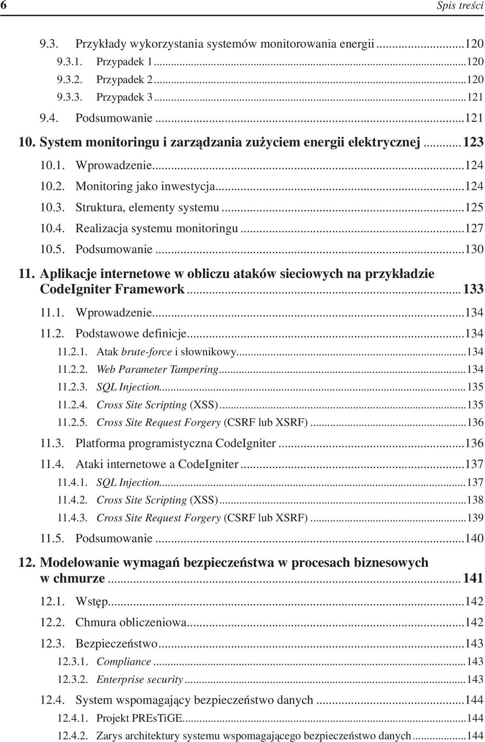 ..127 10.5.. Podsumowanie...130 11. Aplikacje internetowe w obliczu ataków sieciowych na przykładzie CodeIgniter Framework...133 11.1.. Wprowadzenie...134 11.2.. Podstawowe definicje...134 11.2.1.. Atak brute-force i słownikowy.