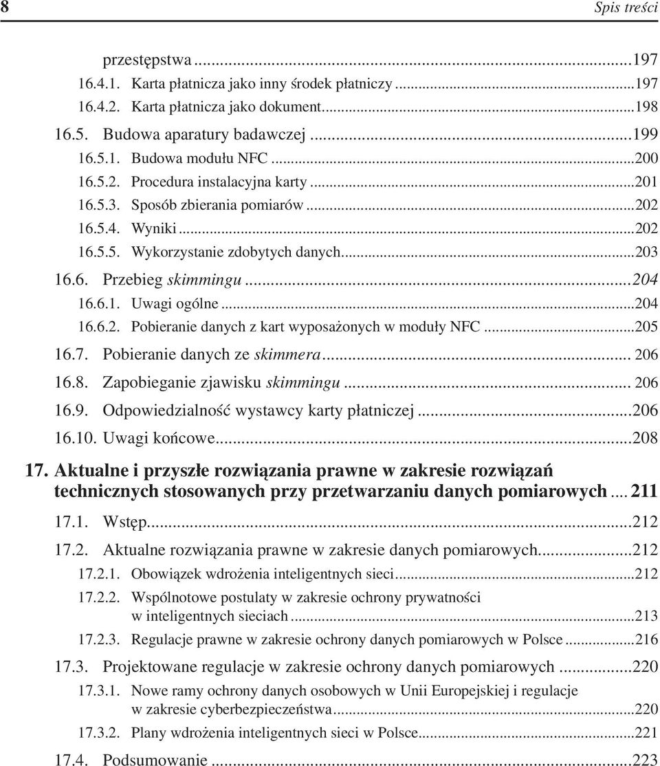 ..204 16.6.2.. Pobieranie danych z kart wyposażonych w moduły NFC...205 16.7.. Pobieranie danych ze skimmera... 206 16.8.. Zapobieganie zjawisku skimmingu... 206 16.9.