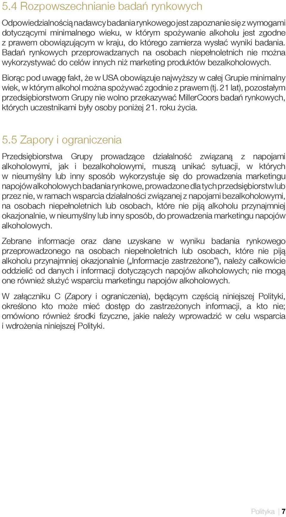 Badań rynkowych przeprowadzanych na osobach niepełnoletnich nie można wykorzystywać do celów innych niż marketing produktów bezalkoholowych.