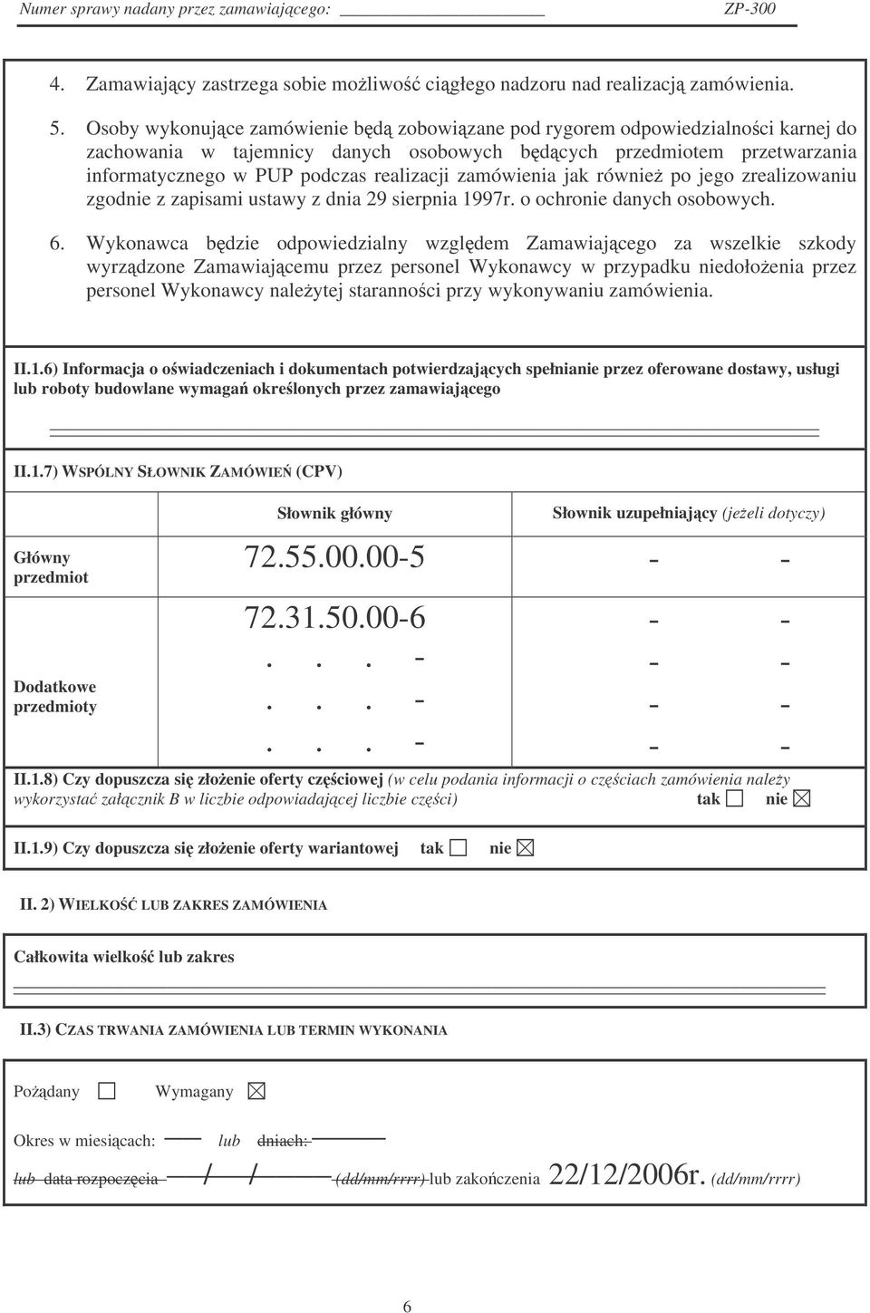 zamówienia jak równie po jego zrealizowaniu zgodnie z zapisami ustawy z dnia 29 sierpnia 1997r. o ochronie danych osobowych. 6.