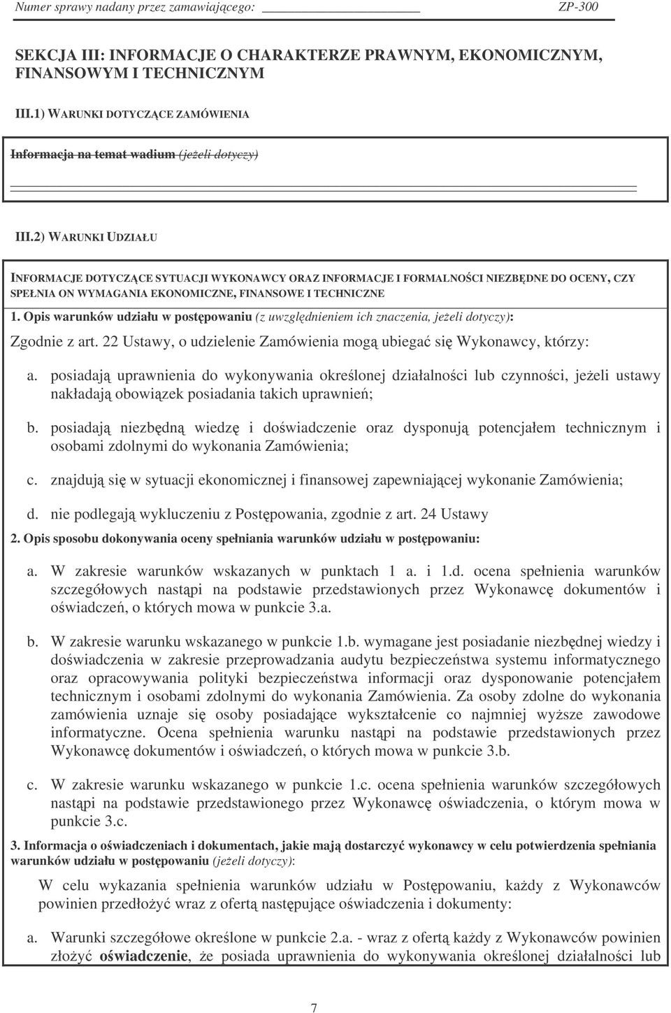 Opis warunków udziału w postpowaniu (z uwzgldnieniem ich znaczenia, jeeli dotyczy): Zgodnie z art. 22 Ustawy, o udzielenie Zamówienia mog ubiega si Wykonawcy, którzy: a.