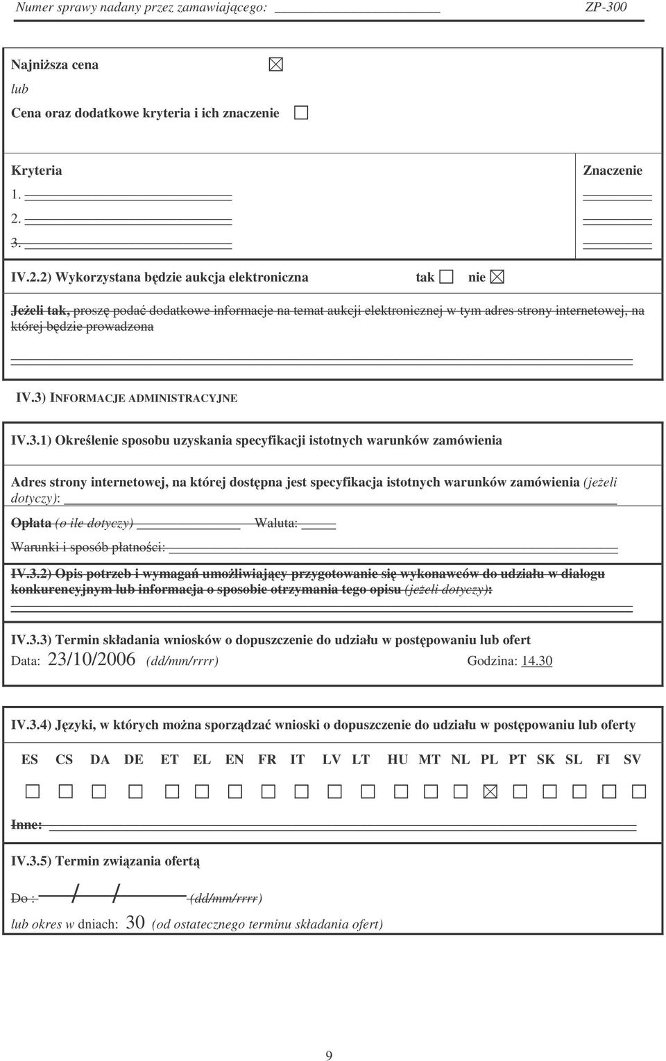 2) Wykorzystana bdzie aukcja elektroniczna tak nie Jeeli tak, prosz poda dodatkowe informacje na temat aukcji elektronicznej w tym adres strony internetowej, na której bdzie prowadzona IV.