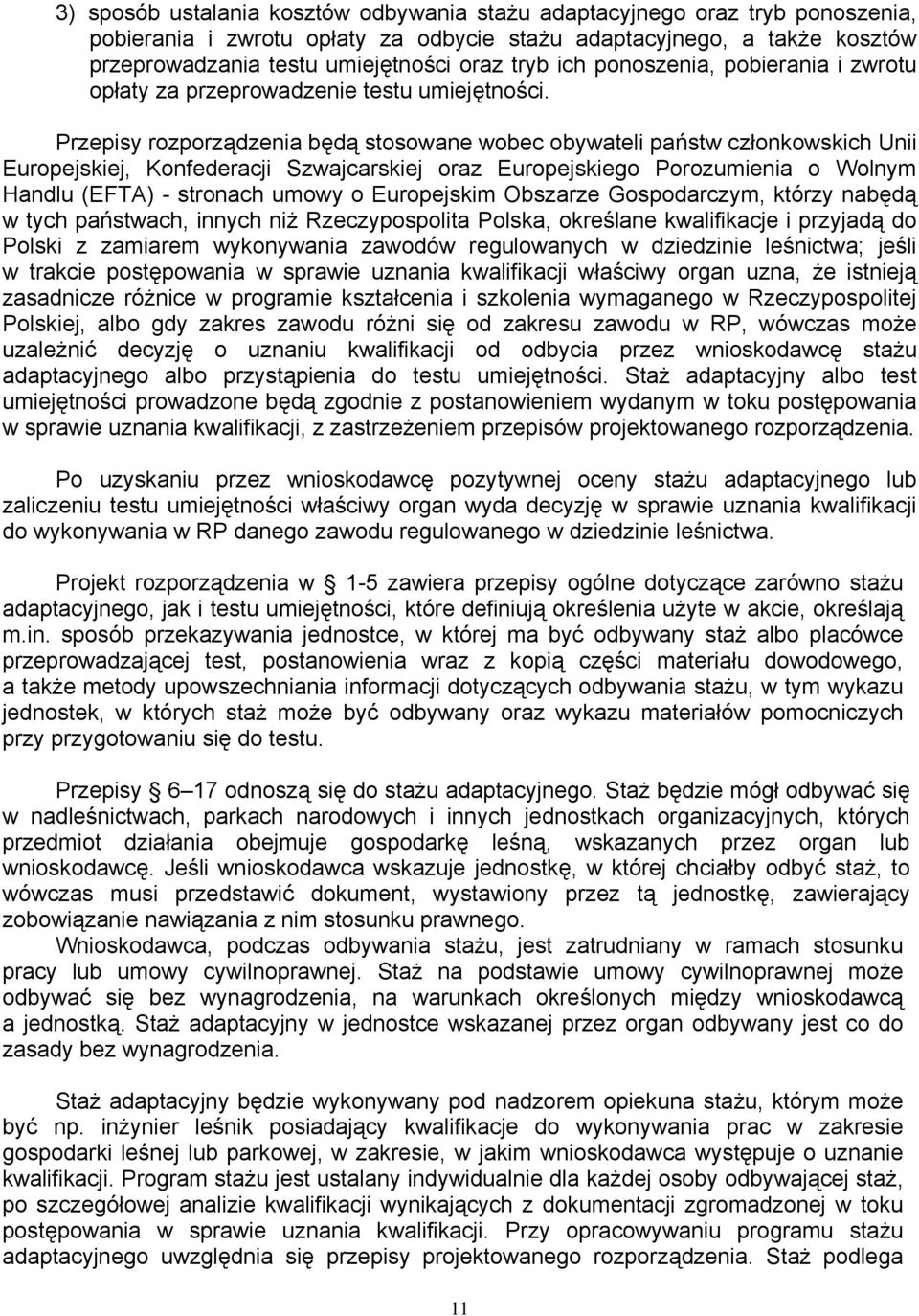 Przepisy rozporządzenia będą stosowane wobec obywateli państw członkowskich Unii Europejskiej, Konfederacji Szwajcarskiej oraz Europejskiego Porozumienia o Wolnym Handlu (EFTA) - stronach umowy o