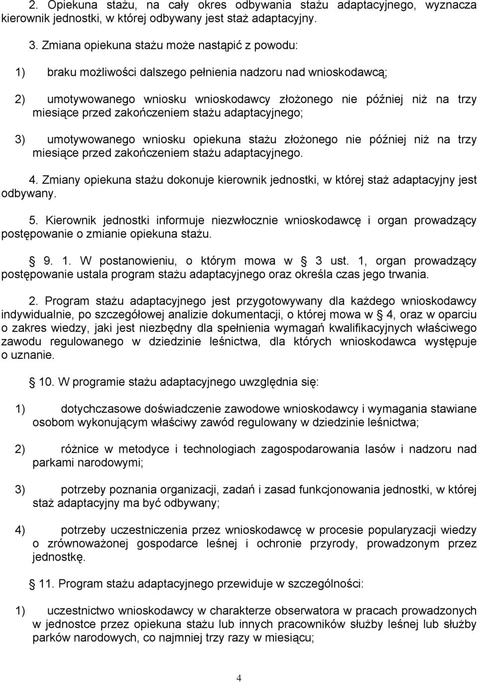 zakończeniem stażu adaptacyjnego; 3) umotywowanego wniosku opiekuna stażu złożonego nie później niż na trzy miesiące przed zakończeniem stażu adaptacyjnego. 4.