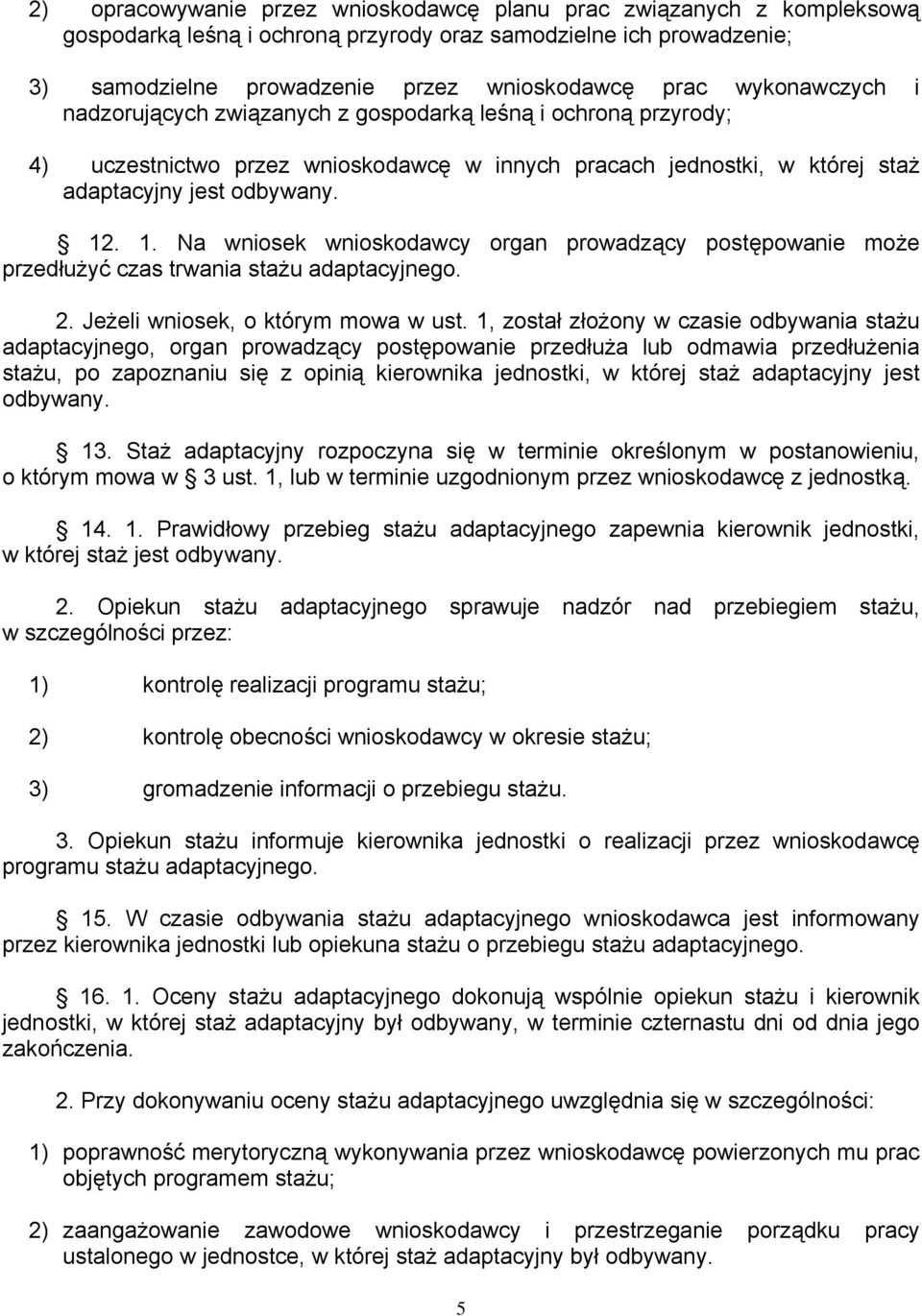 . 1. Na wniosek wnioskodawcy organ prowadzący postępowanie może przedłużyć czas trwania stażu adaptacyjnego. 2. Jeżeli wniosek, o którym mowa w ust.