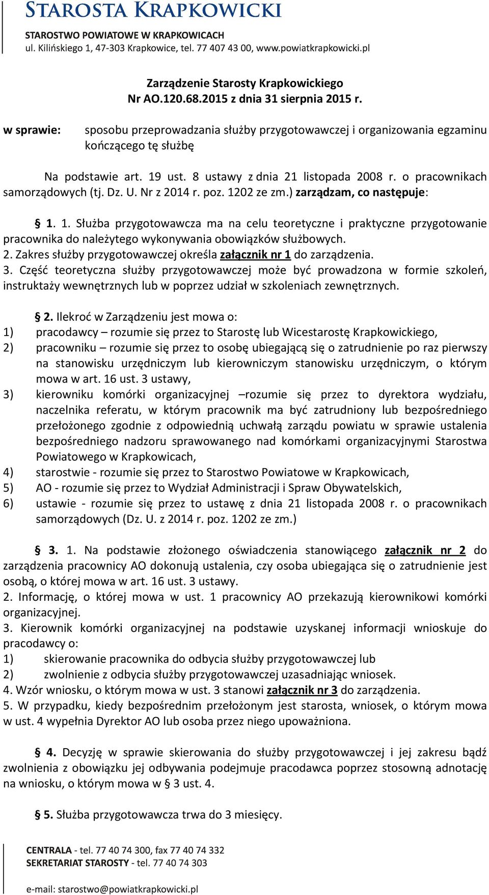 Dz. U. Nr z 2014 r. poz. 1202 ze zm.) zarządzam, co następuje: 1. 1. Służba przygotowawcza ma na celu teoretyczne i praktyczne przygotowanie pracownika do należytego wykonywania obowiązków służbowych.