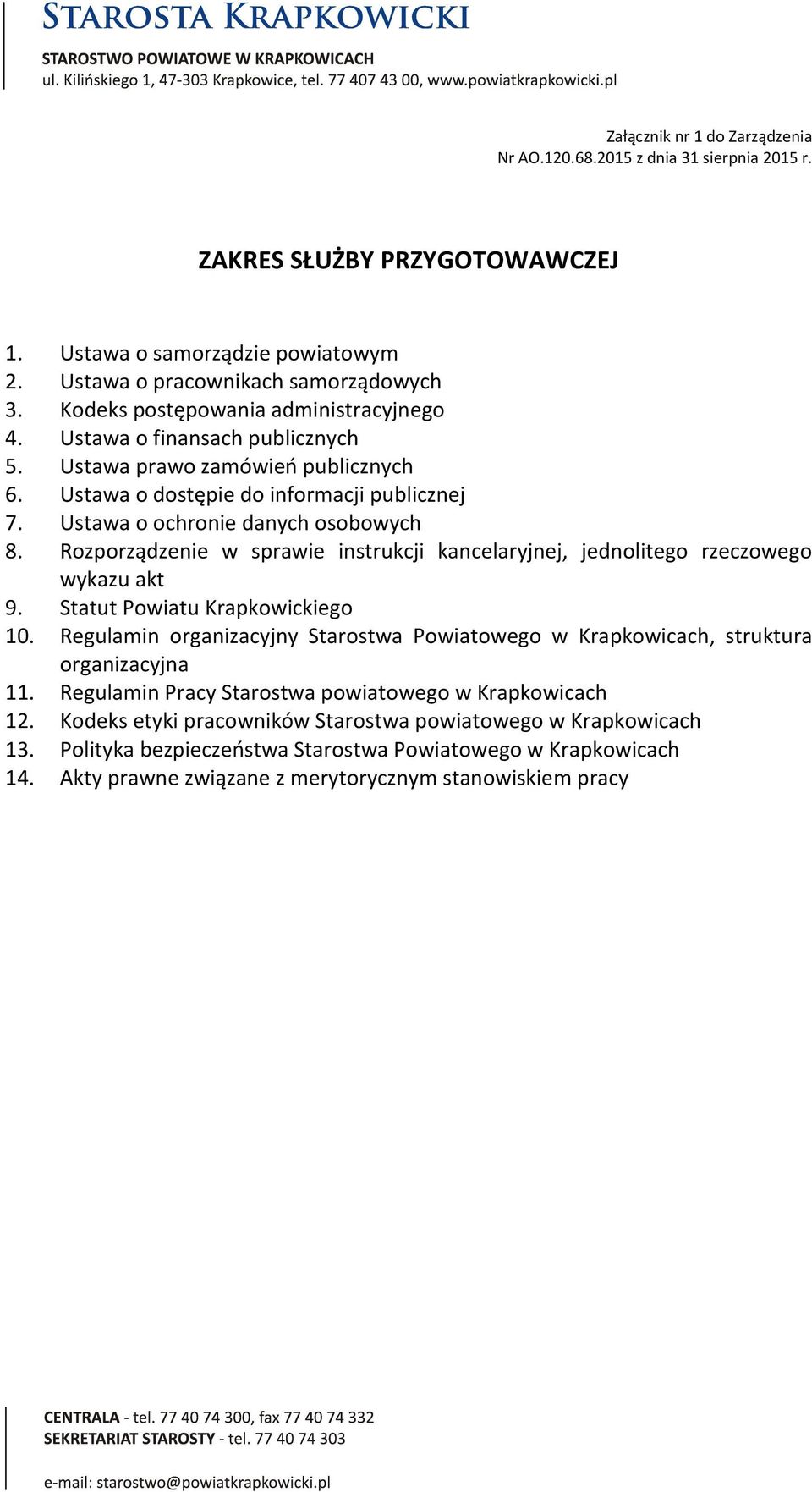 Rozporządzenie w sprawie instrukcji kancelaryjnej, jednolitego rzeczowego wykazu akt 9. Statut Powiatu Krapkowickiego 10.