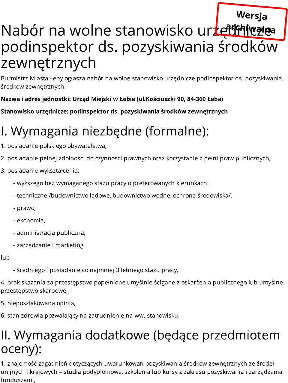 Wymagania niezbędne (formalne): 1. posiadanie polskiego obywatelstwa, 2. posiadanie pełnej zdolności do czynności prawnych oraz korzystanie z pełni praw publicznych, 3.