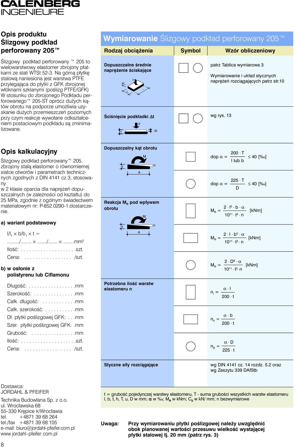 uzysknie du ych przemieszczeñ poziomych przy czym rekcje wywo³ne odksz³ceniem posciowym podk³du s¹ zminimizowne.