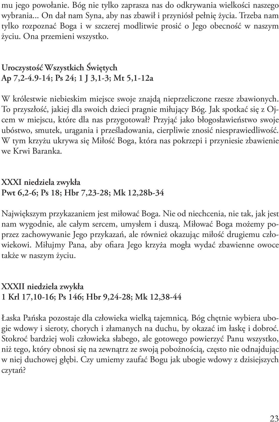 9-14; Ps 24; 1 J 3,1-3; Mt 5,1-12a W królestwie niebieskim miejsce swoje znajdą nieprzeliczone rzesze zbawionych. To przyszłość, jakiej dla swoich dzieci pragnie miłujący Bóg.