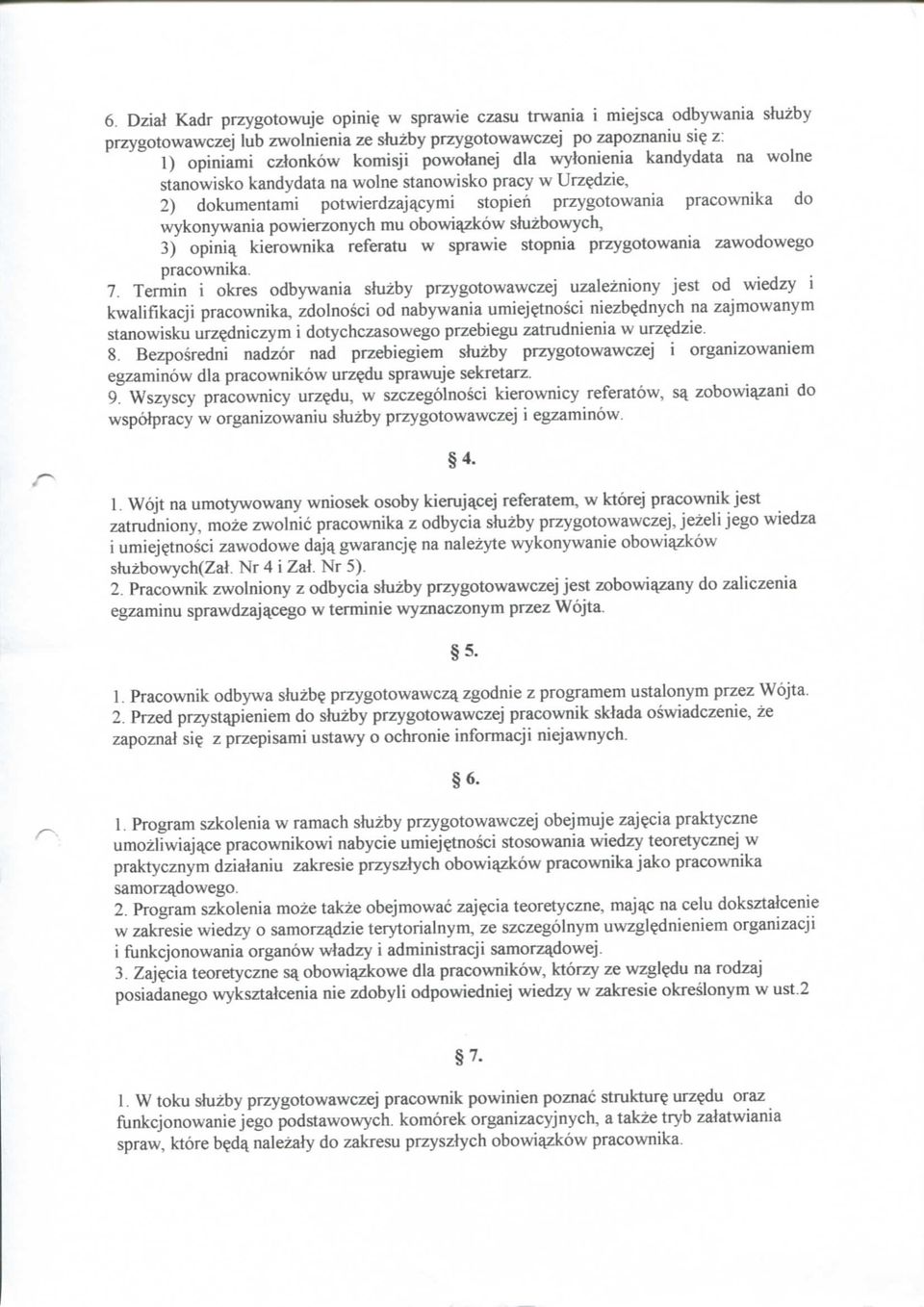 dzie, 2) dokumentami potwierdzaj^cymi stopien przygotowania pracownika do wykonywania powierzonych mu obowi^zkow shizbowych, 3) opinio kierownika referatu w sprawie stopnia przygotowania zawodowego