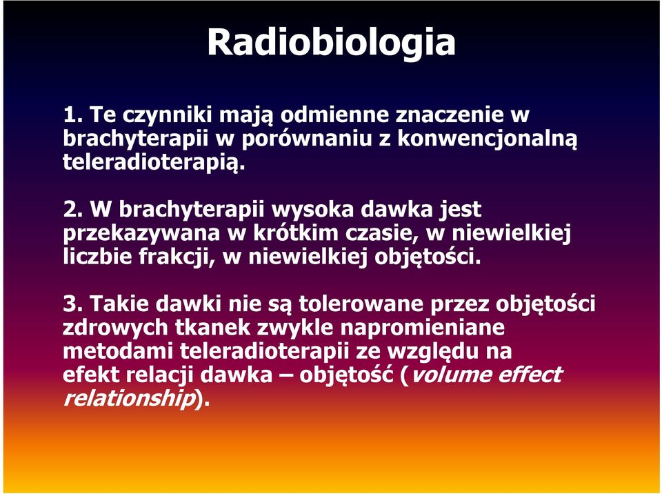 W brachyterapii wysoka dawka jest przekazywana w krótkim czasie, w niewielkiej liczbie frakcji, w