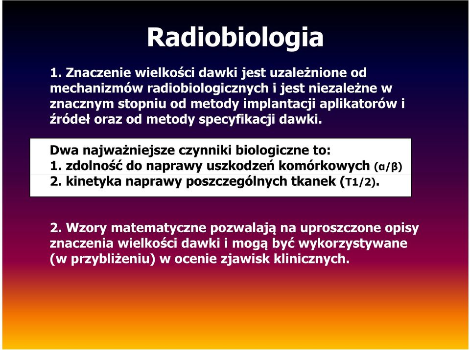 implantacji aplikatorów i źródeł oraz od metody specyfikacji dawki. Dwa najważniejsze czynniki biologiczne to: 1.