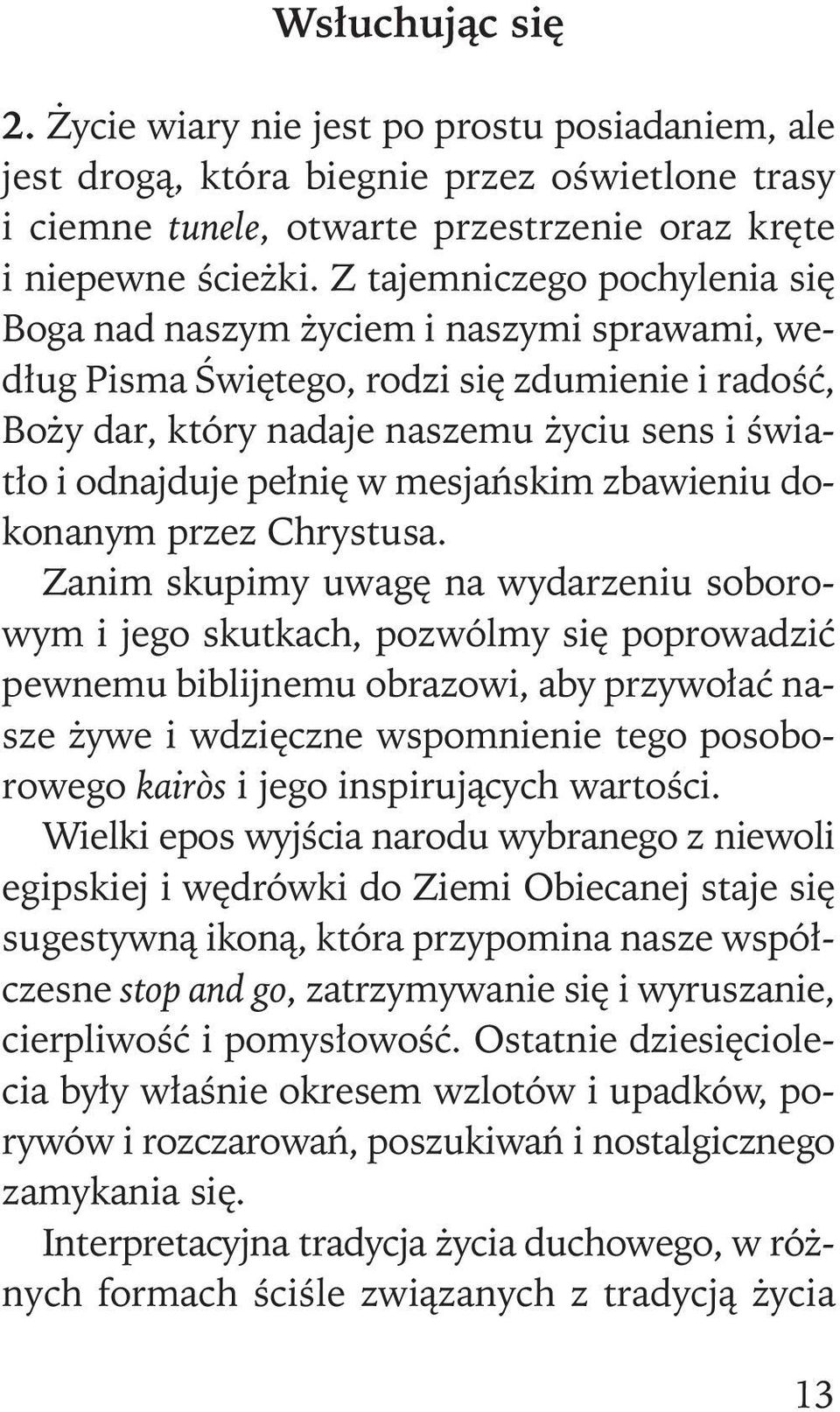 Z ta jem ni cze go po chy le nia się Bo ga nad na szym ży ciem i na szy mi spra wa mi, we - dług pi sma Świę te go, ro dzi się zdu mie nie i ra dość, Bo ży dar, któ ry na da je na sze mu ży ciu sens