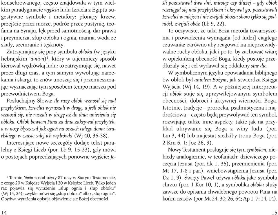 Za trzy maj my się przy sym bo lu ob ło ku (w ję zy ku he braj skim ā -nā-n) 1, któ ry w ta jem ni czy spo sób kie ro wał wę drów ką lu du: to za trzy mu jąc się, na wet przez dłu gi czas, a tym sa