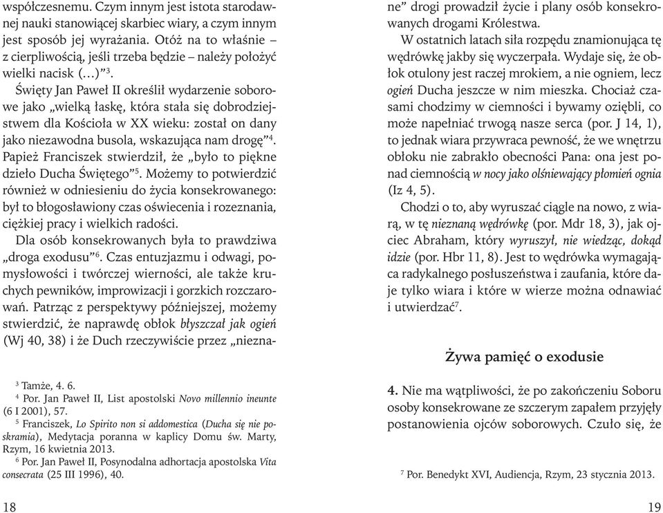 Świę ty Jan pa weł ii okre ślił wy da rze nie so bo ro - we ja ko wiel ką ła skę, któ ra sta ła się do bro dziej - stwem dla ko ścio ła w XX wie ku: zo stał on da ny ja ko nie za wod na bu so la,