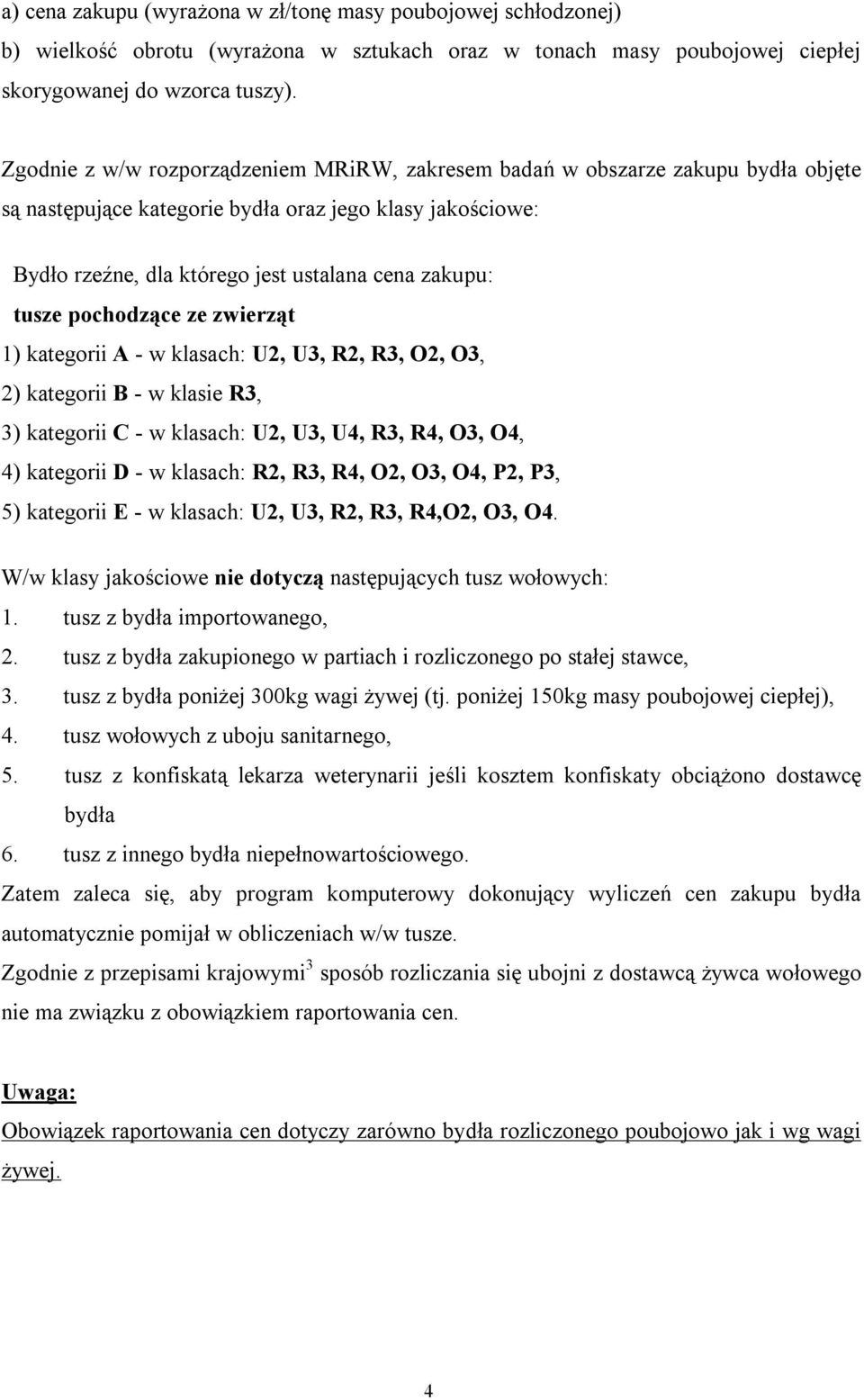 tusze pochodzące ze zwierząt 1) kategorii A - w klasach: U2, U3, R2, R3, O2, O3, 2) kategorii B - w klasie R3, 3) kategorii C - w klasach: U2, U3, U4, R3, R4, O3, O4, 4) kategorii D - w klasach: R2,