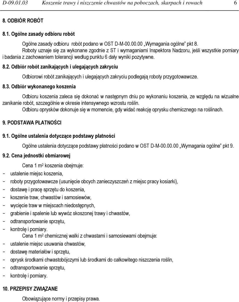 Roboty uznaje się za wykonane zgodnie z ST i wymaganiami Inspektora Nadzoru, jeśli wszystkie pomiary i badania z zachowaniem tolerancji według punktu 6 dały wyniki pozytywne. 8.2.