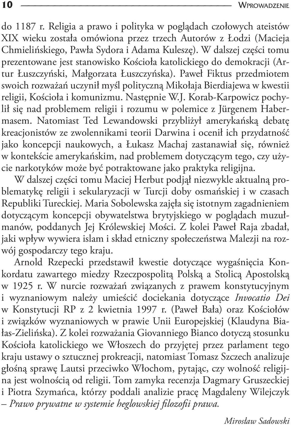 Paweł Fiktus przedmiotem swoich rozważań uczynił myśl polityczną Mikołaja Bierdiajewa w kwestii religii, Kościoła i komunizmu. Następnie W.J.