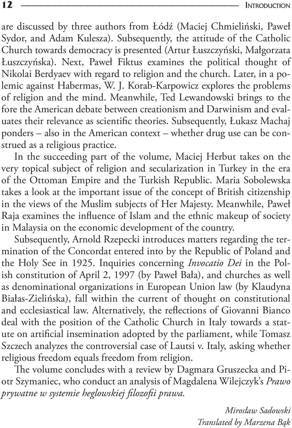 Next, Paweł Fiktus examines the political thought of Nikolai Berdyaev with regard to religion and the church. Later, in a polemic against Habermas, W. J.